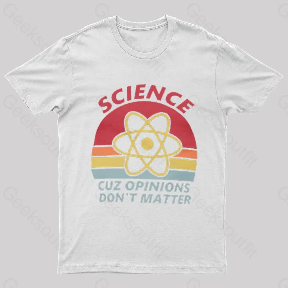 Science Cuz Opinions Don't Matter Nerd T-Shirt - Image 6
