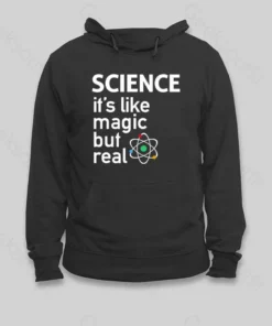 SCIENCE It's Like Magic But Real Hoodie
