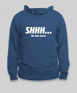 SHHH No One Cares Hoodie