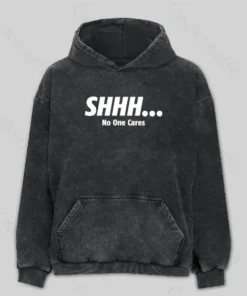 Shhh No One Cares Washed Hoodie