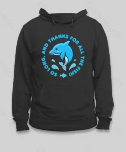 So Long, And Thanks For All The Fish! Hoodie