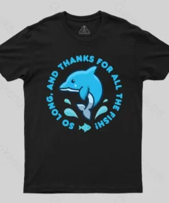 So Long, And Thanks For All The Fish! T-Shirt