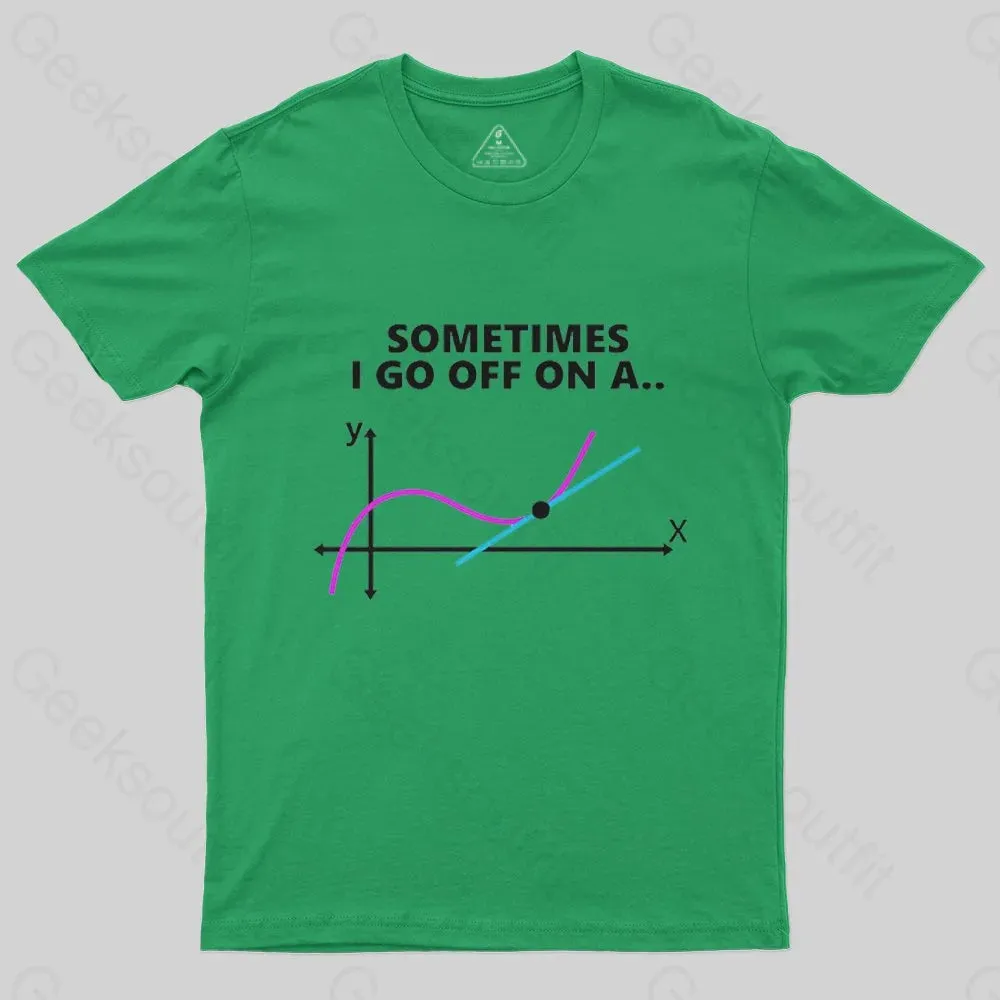 Sometimes I go off on a tangent T-Shirt - Image 4