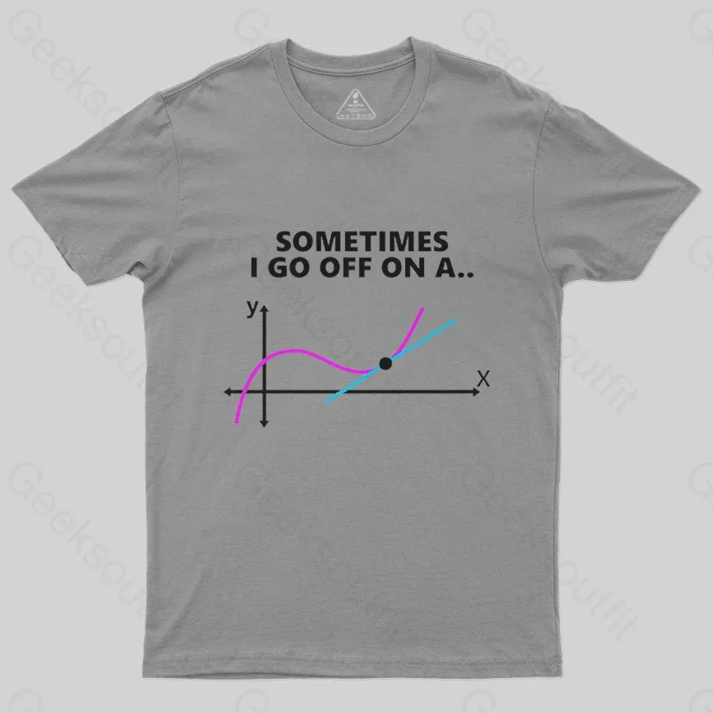 Sometimes I go off on a tangent T-Shirt - Image 3