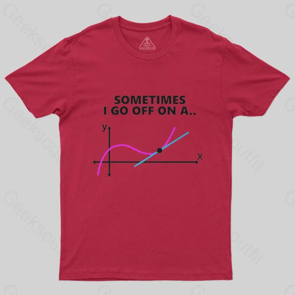 Sometimes I go off on a tangent T-Shirt - Image 5
