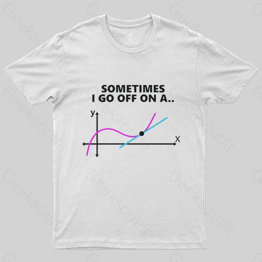 Sometimes I go off on a tangent T-Shirt - Image 2