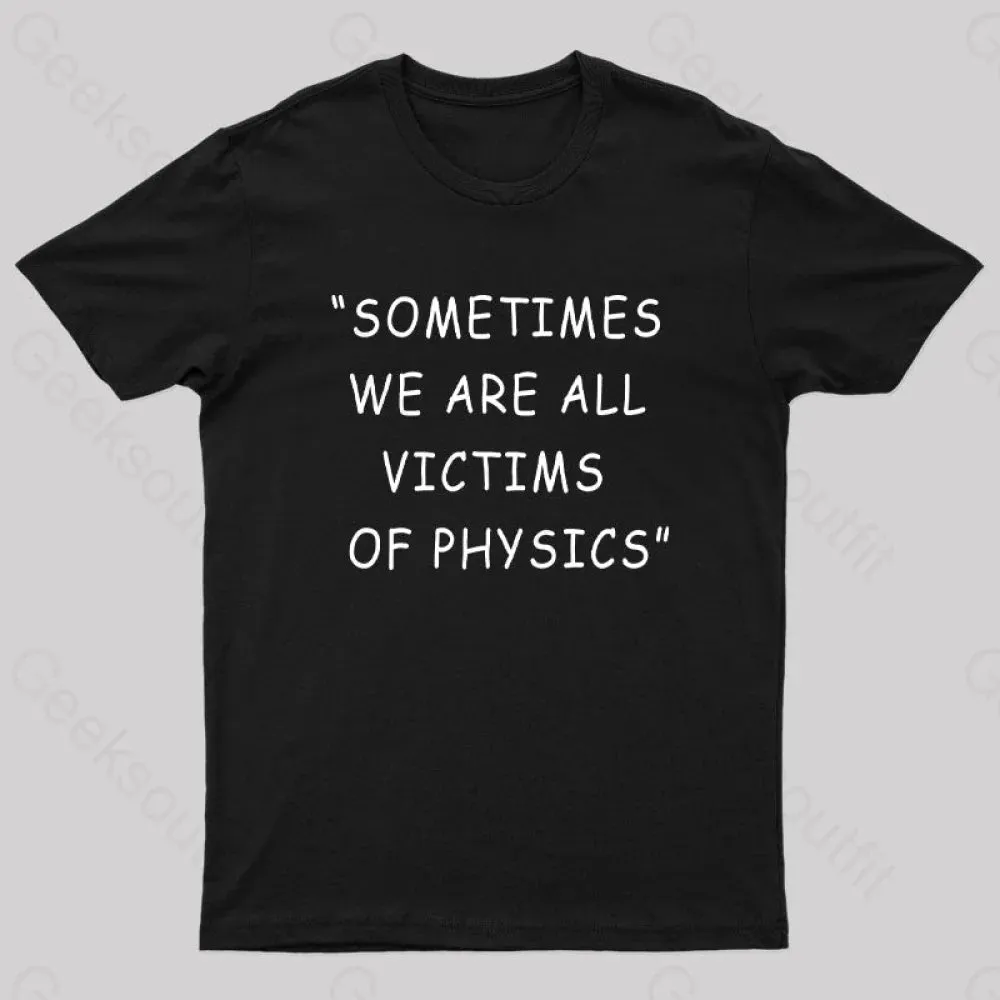 Sometimes We Are All Victims of Physics Nerd T-Shirt - Image 2