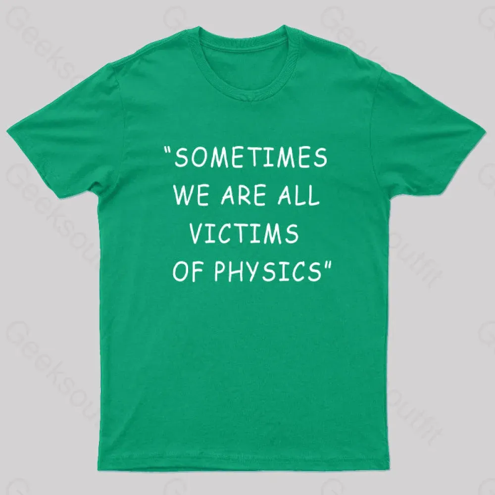 Sometimes We Are All Victims of Physics Nerd T-Shirt - Image 5