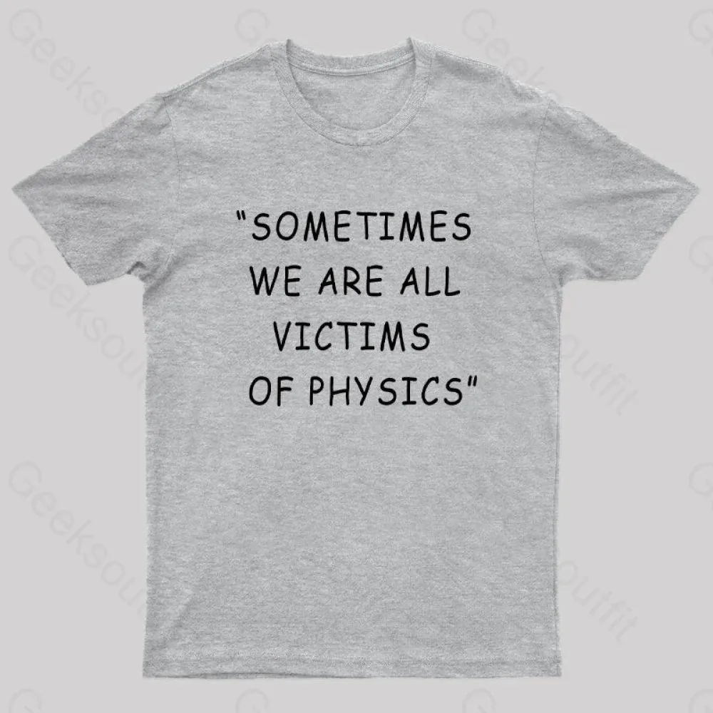 Sometimes We Are All Victims of Physics Nerd T-Shirt - Image 6