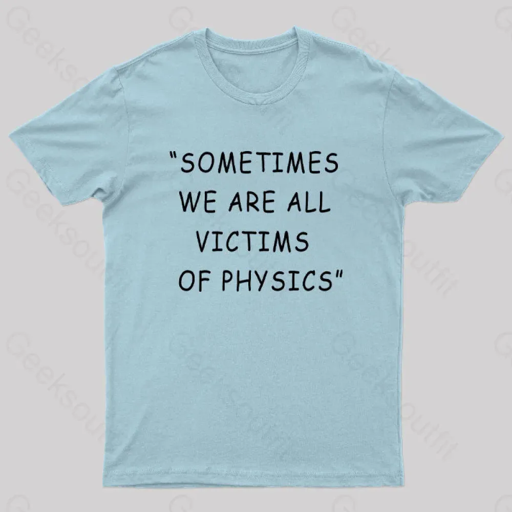 Sometimes We Are All Victims of Physics Nerd T-Shirt - Image 10