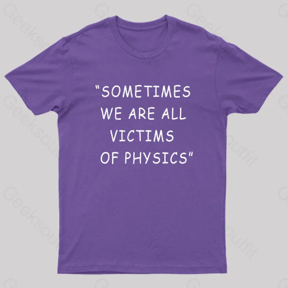 Sometimes We Are All Victims of Physics Nerd T-Shirt - Image 7