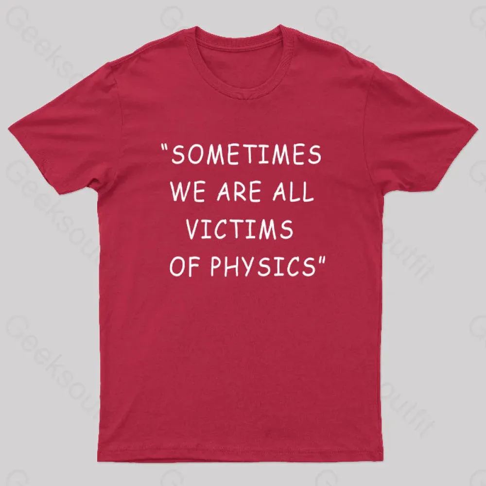 Sometimes We Are All Victims of Physics Nerd T-Shirt - Image 4