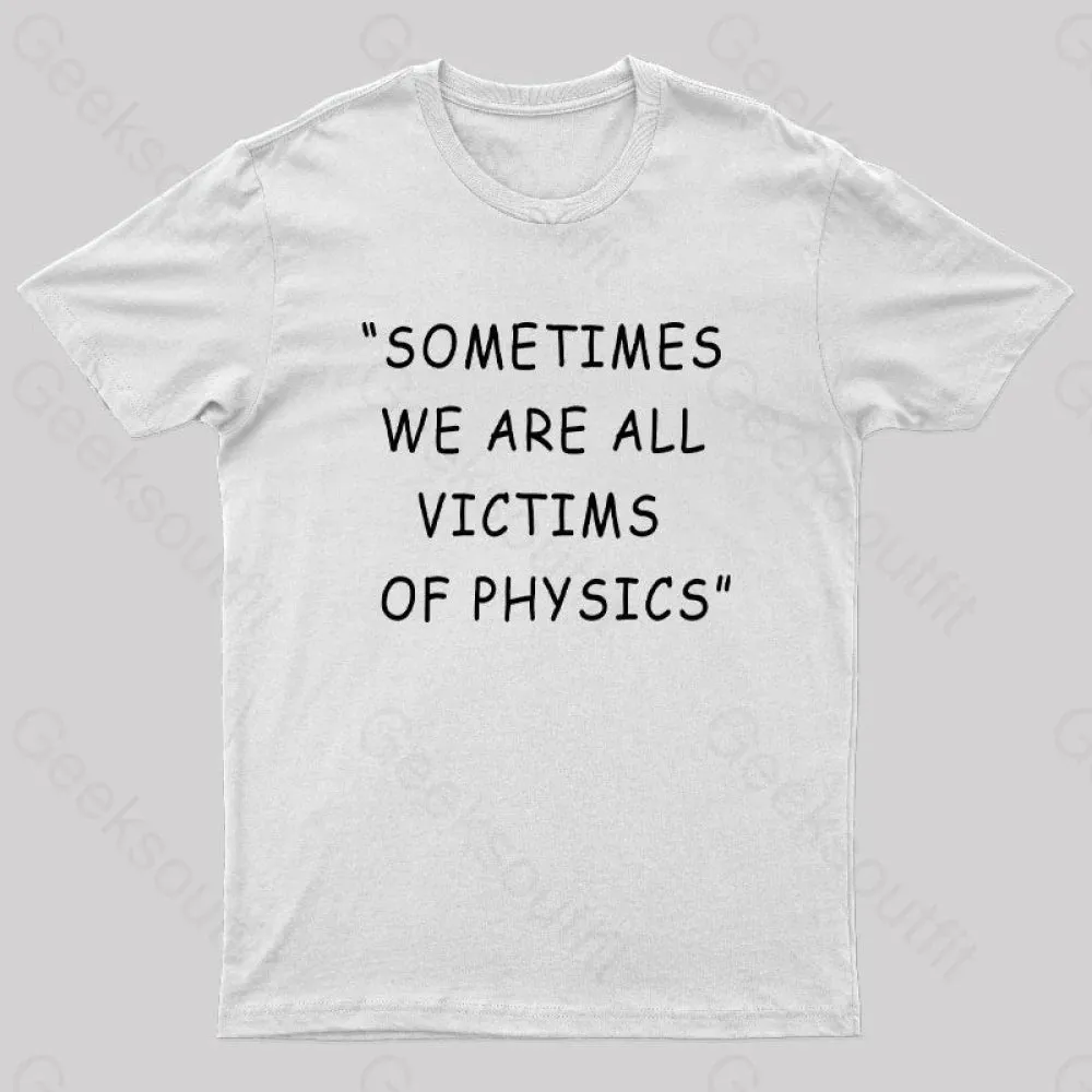 Sometimes We Are All Victims of Physics Nerd T-Shirt - Image 11