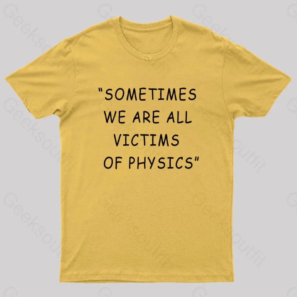 Sometimes We Are All Victims of Physics Nerd T-Shirt - Image 9