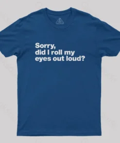 Alternative view of Sorry Did I Roll My Eyes Out Loud Nerd T-Shirt
