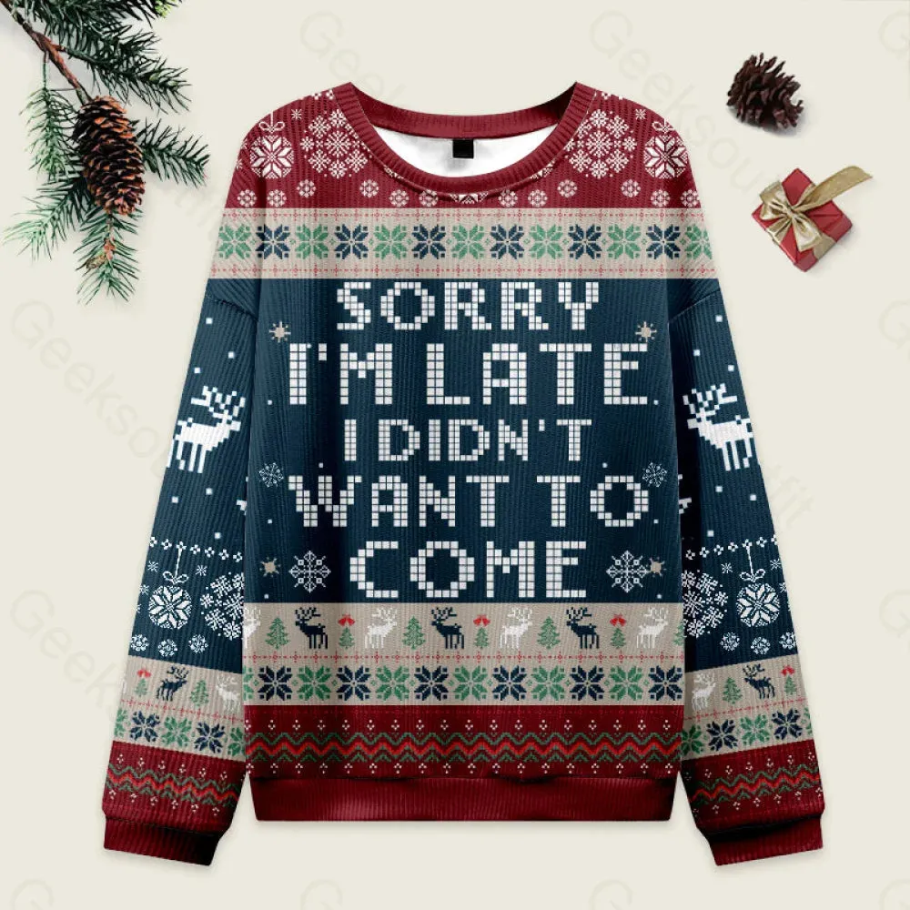 Sorry I'm Late. I didn't Want to Come Red and Blue Ugly Christmas Fuzzy Fleece Sweatshirt