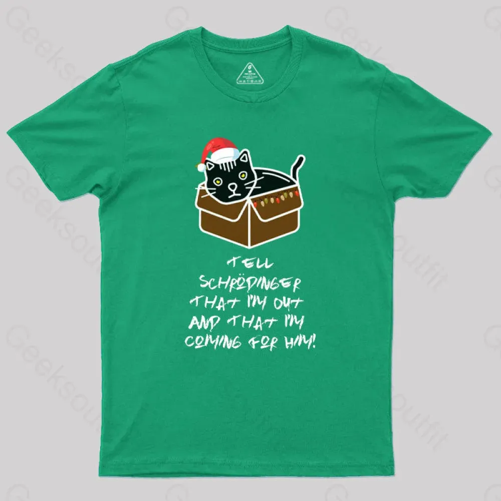Tell Schrodinger That I'm Out & That I'm Coming For Him Geek T-Shirt - Image 9