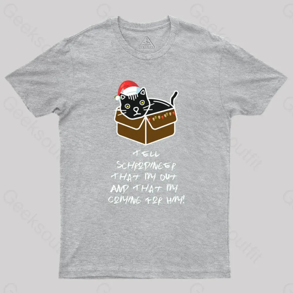 Tell Schrodinger That I'm Out & That I'm Coming For Him Geek T-Shirt - Image 4