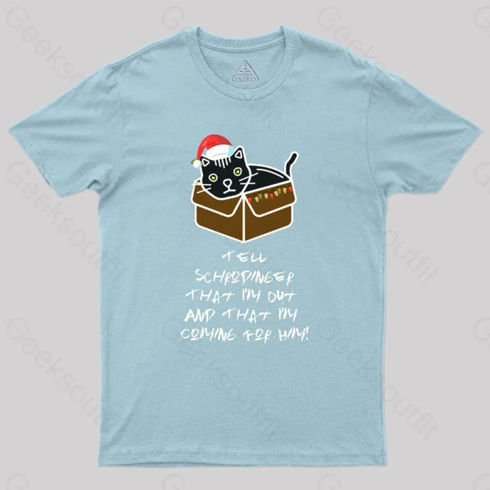 Tell Schrodinger That I'm Out & That I'm Coming For Him Geek T-Shirt - Image 10