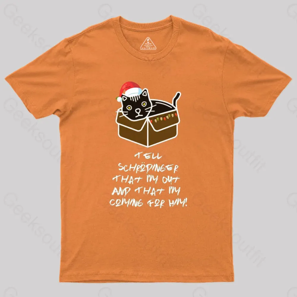 Tell Schrodinger That I'm Out & That I'm Coming For Him Geek T-Shirt - Image 7