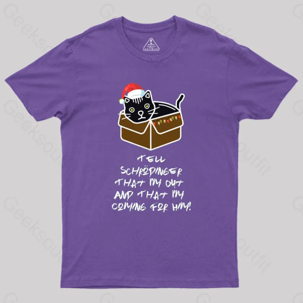 Tell Schrodinger That I'm Out & That I'm Coming For Him Geek T-Shirt - Image 6