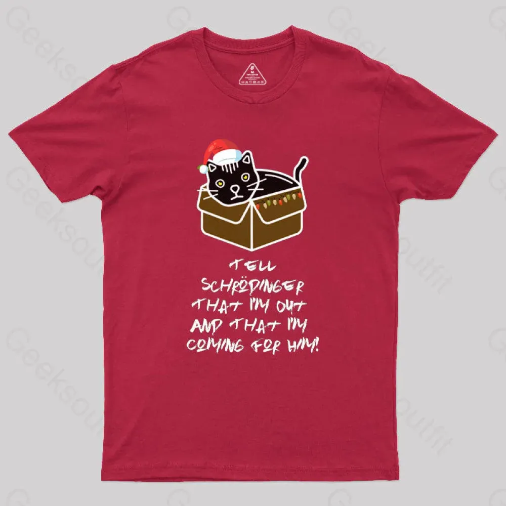 Tell Schrodinger That I'm Out & That I'm Coming For Him Geek T-Shirt - Image 5