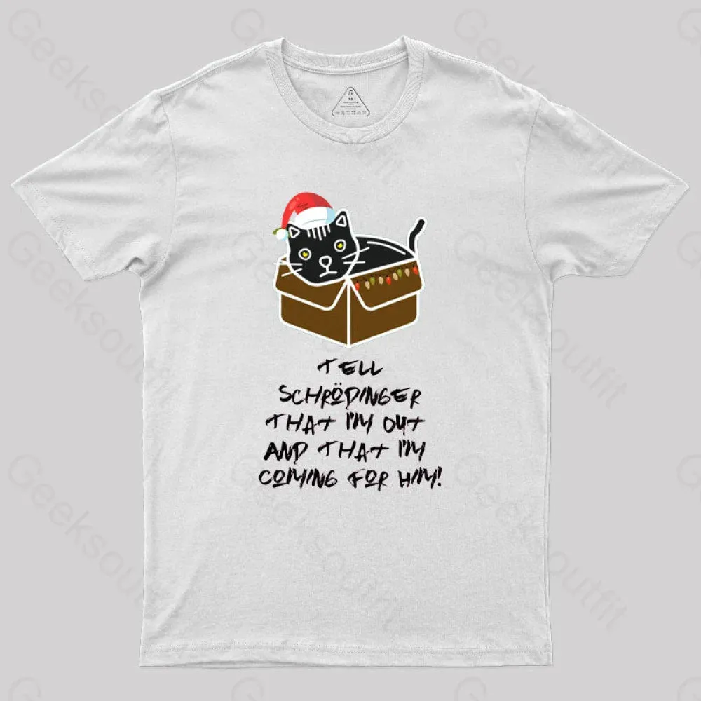 Tell Schrodinger That I'm Out & That I'm Coming For Him Geek T-Shirt - Image 11