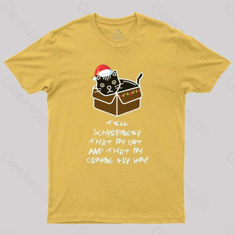 Tell Schrodinger That I'm Out & That I'm Coming For Him Geek T-Shirt - Image 8