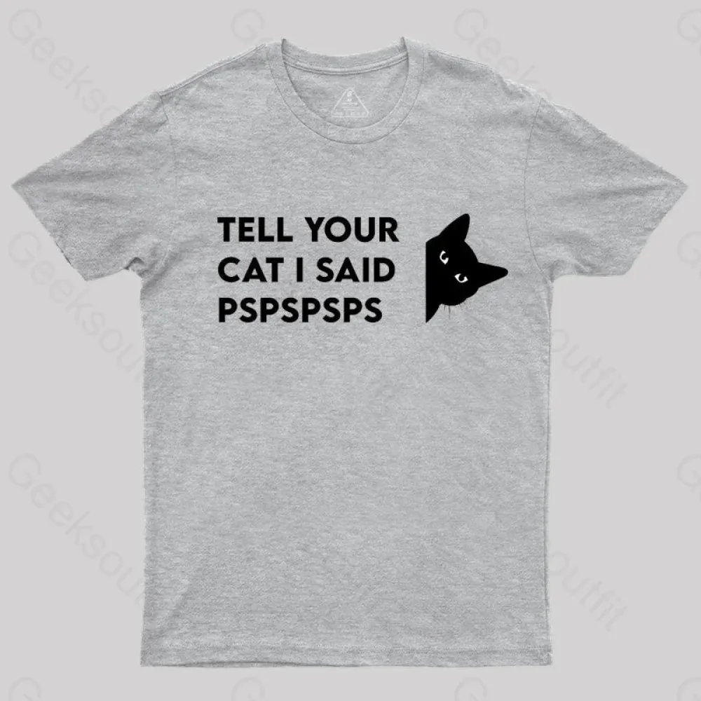 Tell Your Cat I Said Pspspsps Geek T-Shirt - Image 6