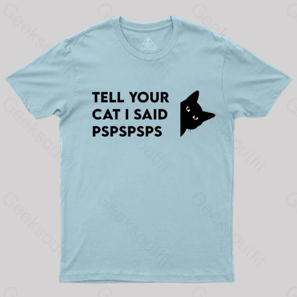 Tell Your Cat I Said Pspspsps Geek T-Shirt - Image 7