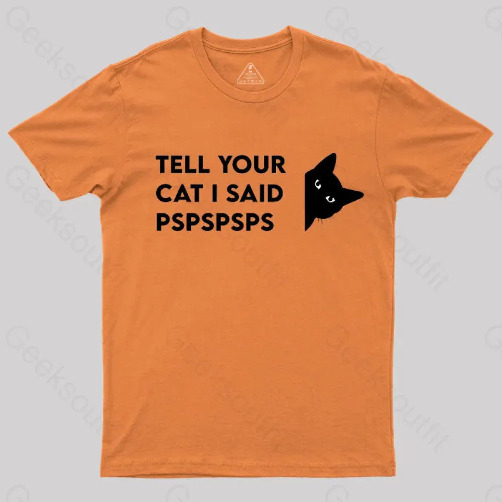 Tell Your Cat I Said Pspspsps Geek T-Shirt - Image 8