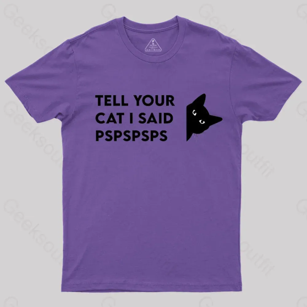 Tell Your Cat I Said Pspspsps Geek T-Shirt - Image 10