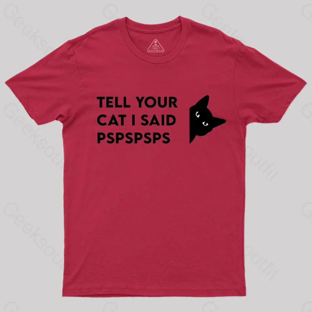 Tell Your Cat I Said Pspspsps Geek T-Shirt - Image 5