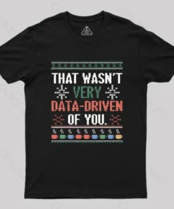That Wasn't Very Data Driven of You Christmas Geek T-Shirt