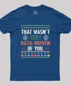 Alternative view of That Wasn't Very Data Driven of You Christmas Geek T-Shirt