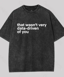 That wasn't Very Data-driven of you Washed T-Shirt