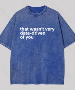 Alternative view of That wasn't Very Data-driven of you Washed T-Shirt