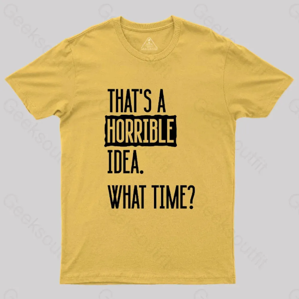 That's A Horrible Idea What Time Geek T-Shirt - Image 9