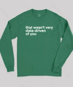 Alternative view of That's not very data driven of you geek Long Sleeve T-shirt
