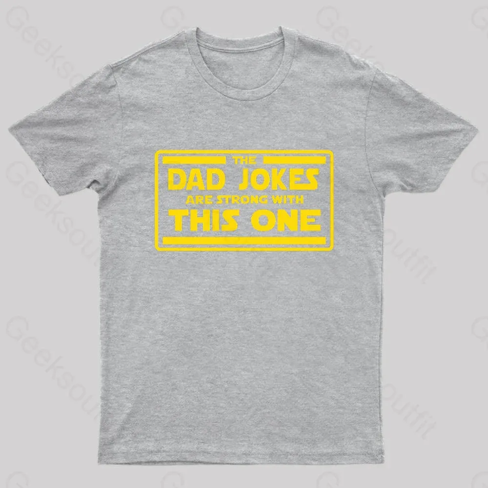 The Dad Jokes are Strong With This One Geek T-Shirt - Image 7