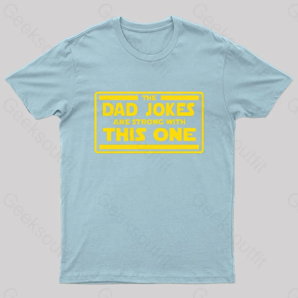 The Dad Jokes are Strong With This One Geek T-Shirt - Image 6