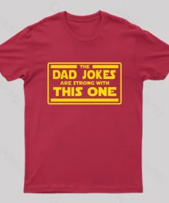 The Dad Jokes are Strong With This One Geek T-Shirt