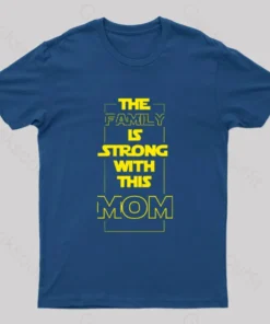 The Family is Strong With This Mom Geek T-Shirt