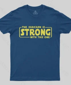 The Sarcasm Is Strong With This One T-Shirt