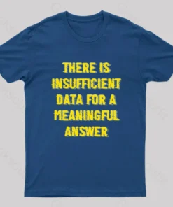 Alternative view of There is Insufficient Data For a Meaningful Answer Geek T-Shirt
