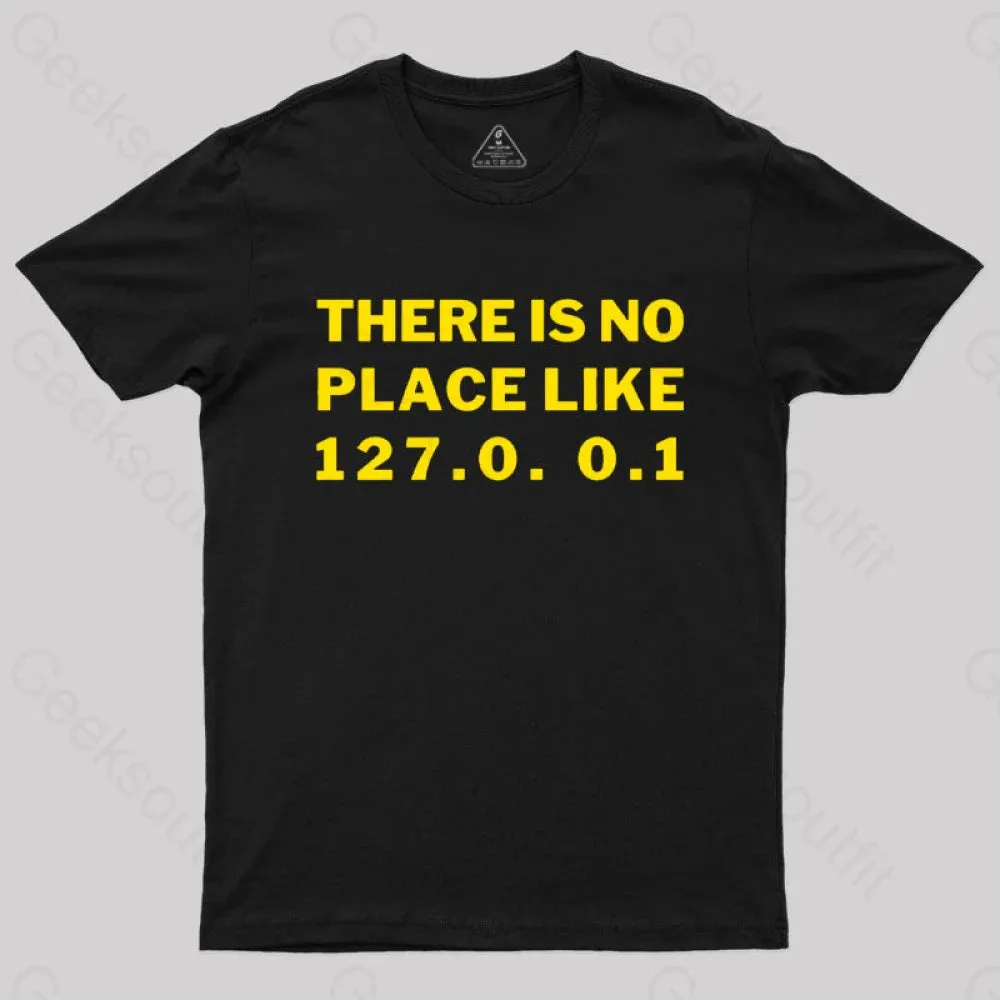 There's No Place Like Home 127.0. 0.1 Geek T-Shirt - Image 3