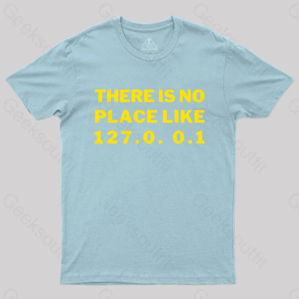 There's No Place Like Home 127.0. 0.1 Geek T-Shirt - Image 9