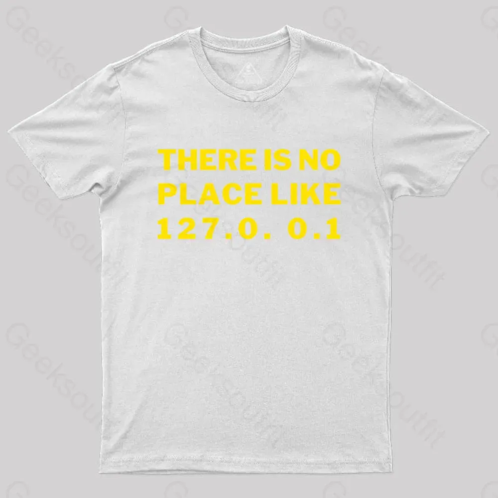 There's No Place Like Home 127.0. 0.1 Geek T-Shirt - Image 10