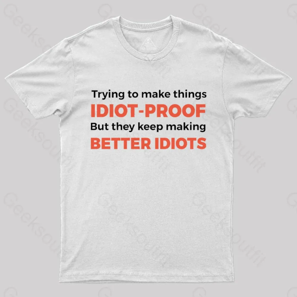 They Keep Making Better Idiots Nerd T-Shirt - Image 10