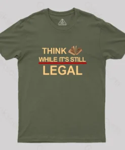 Think While Its Still Legal  Geek T-Shirt